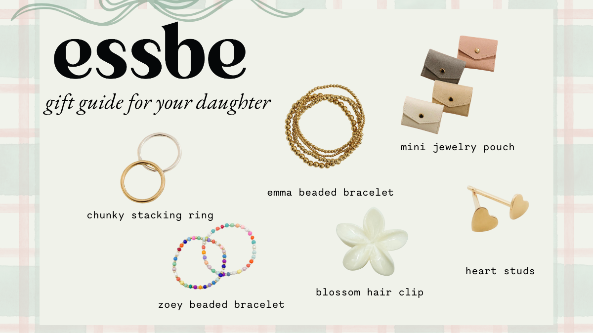 Essbe Holiday Gift Guide: For Daughter
